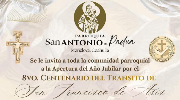 Año jubilar - San Antonio La parroquia de San Antonio de Padua, sede de la Apertura del Año Jubilar Franciscano en Monclova